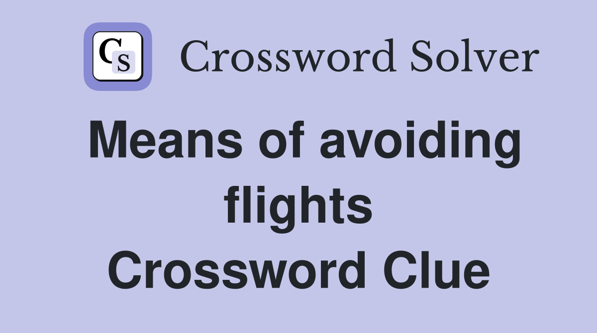 Means of avoiding flights Crossword Clue