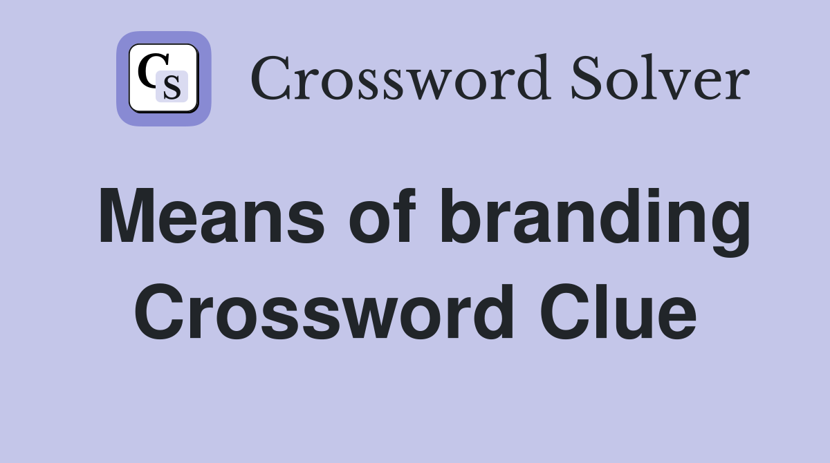 Means of branding Crossword Clue