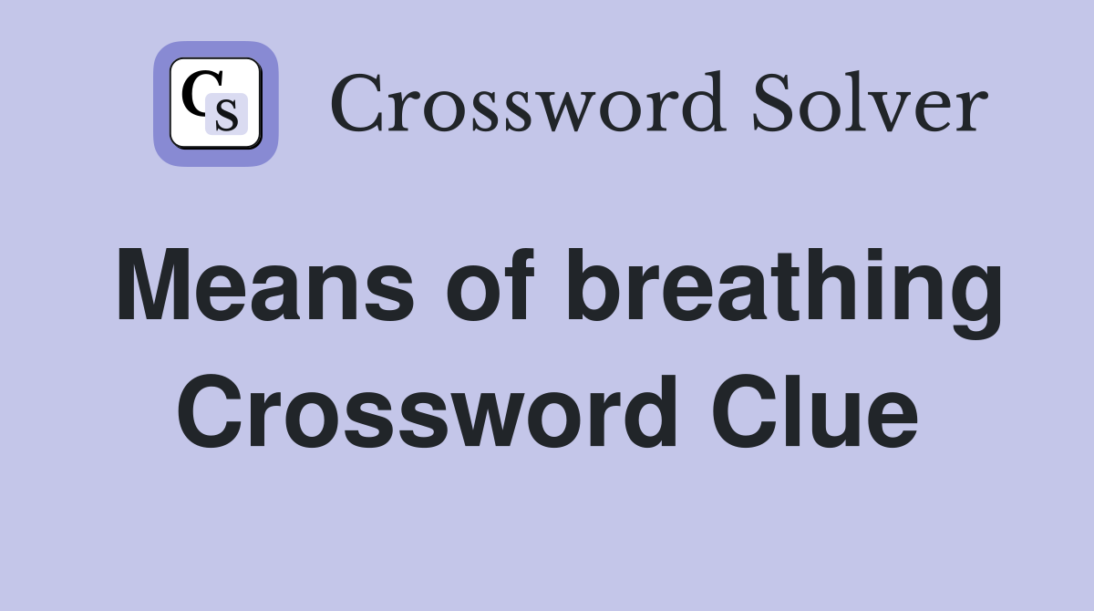 Means of breathing Crossword Clue