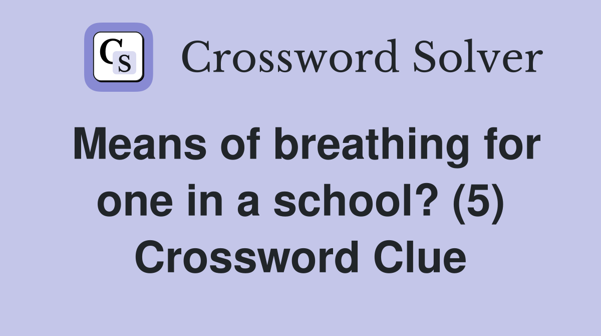 Means of breathing for one in a school? (5) Crossword Clue