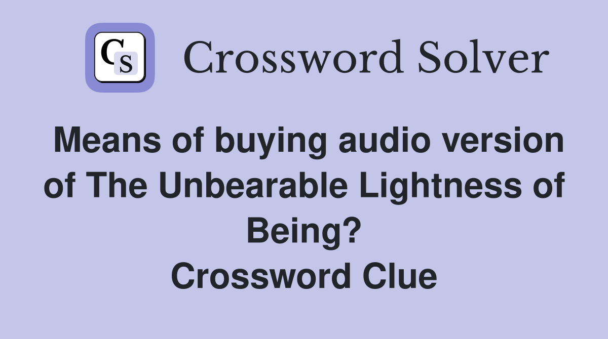 Means of buying audio version of The Unbearable Lightness of Being? Crossword Clue