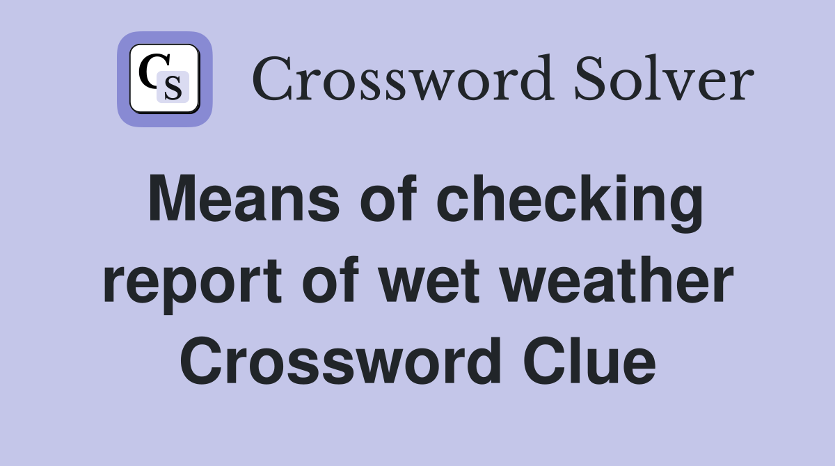 Means of checking report of wet weather Crossword Clue