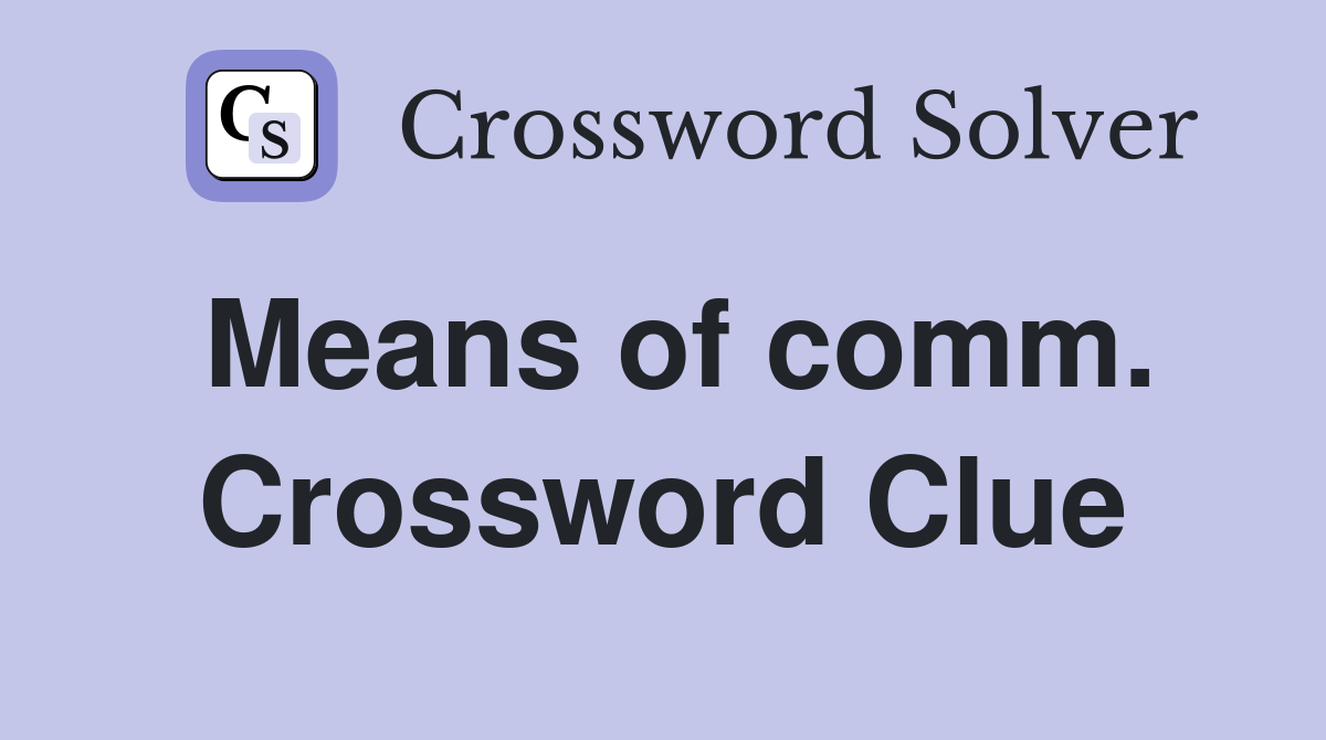 Means of comm. Crossword Clue