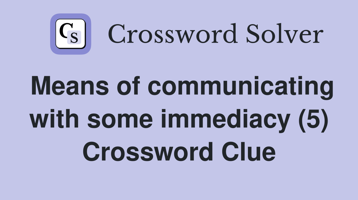 Means of communicating with some immediacy (5) Crossword Clue