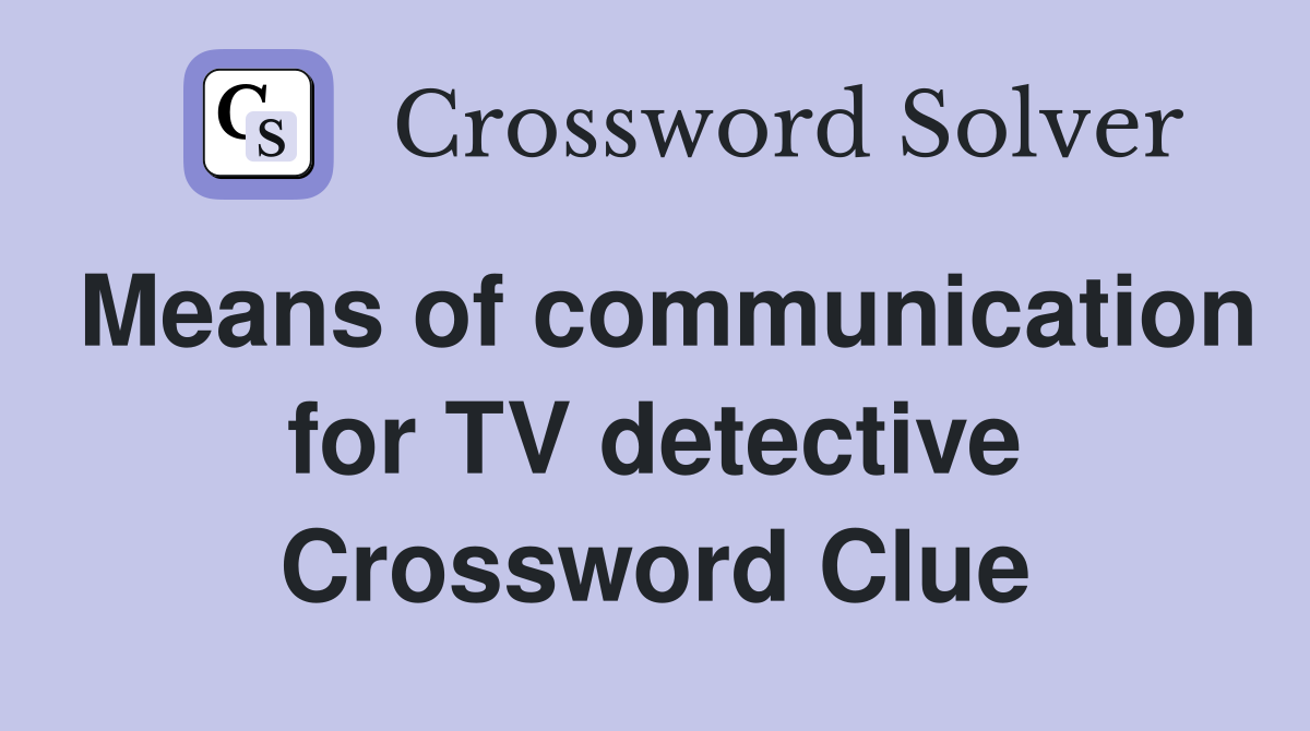 Means of communication for TV detective Crossword Clue
