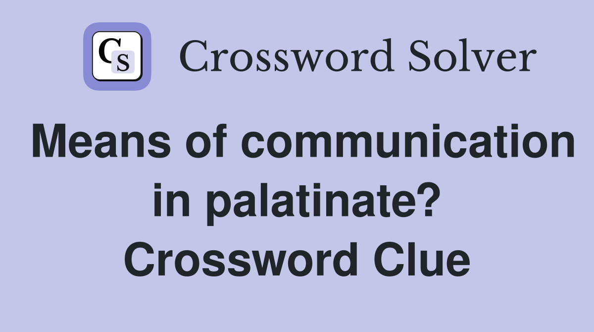 Means of communication in palatinate? Crossword Clue