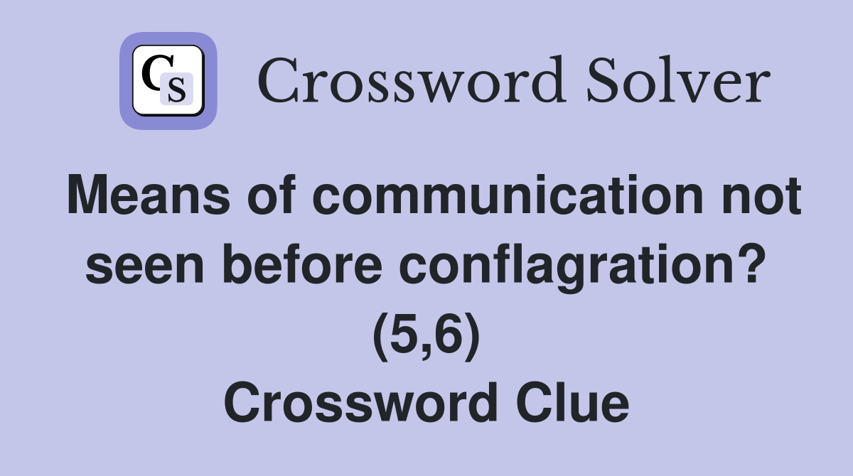 Means of communication not seen before conflagration? (5,6) Crossword Clue