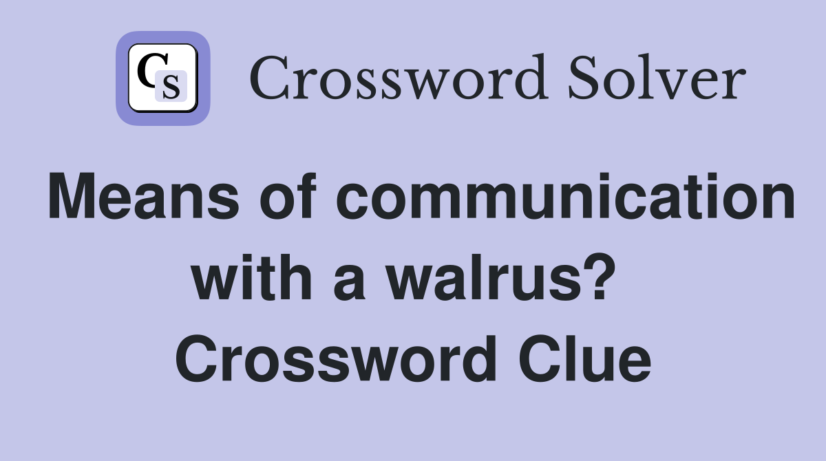 Means of communication with a walrus?  Crossword Clue