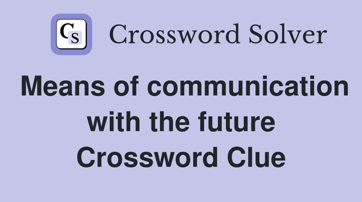 Means of communication with the future Crossword Clue