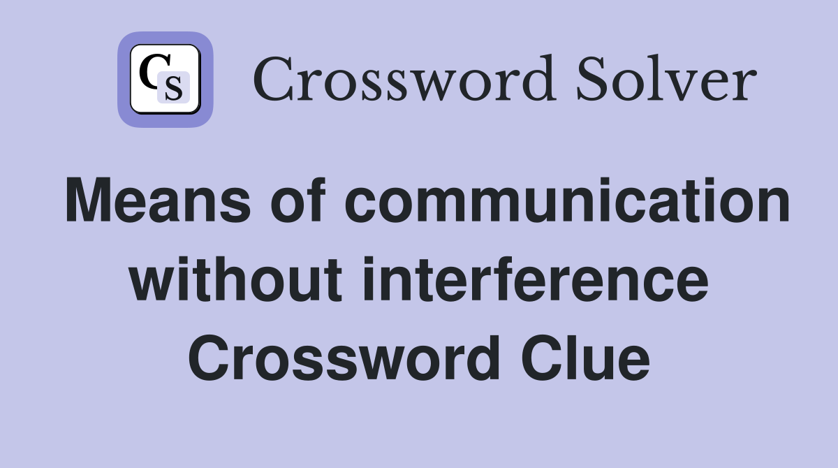 Means of communication without interference Crossword Clue