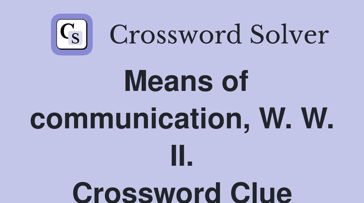 Means of communication, W. W. II. Crossword Clue
