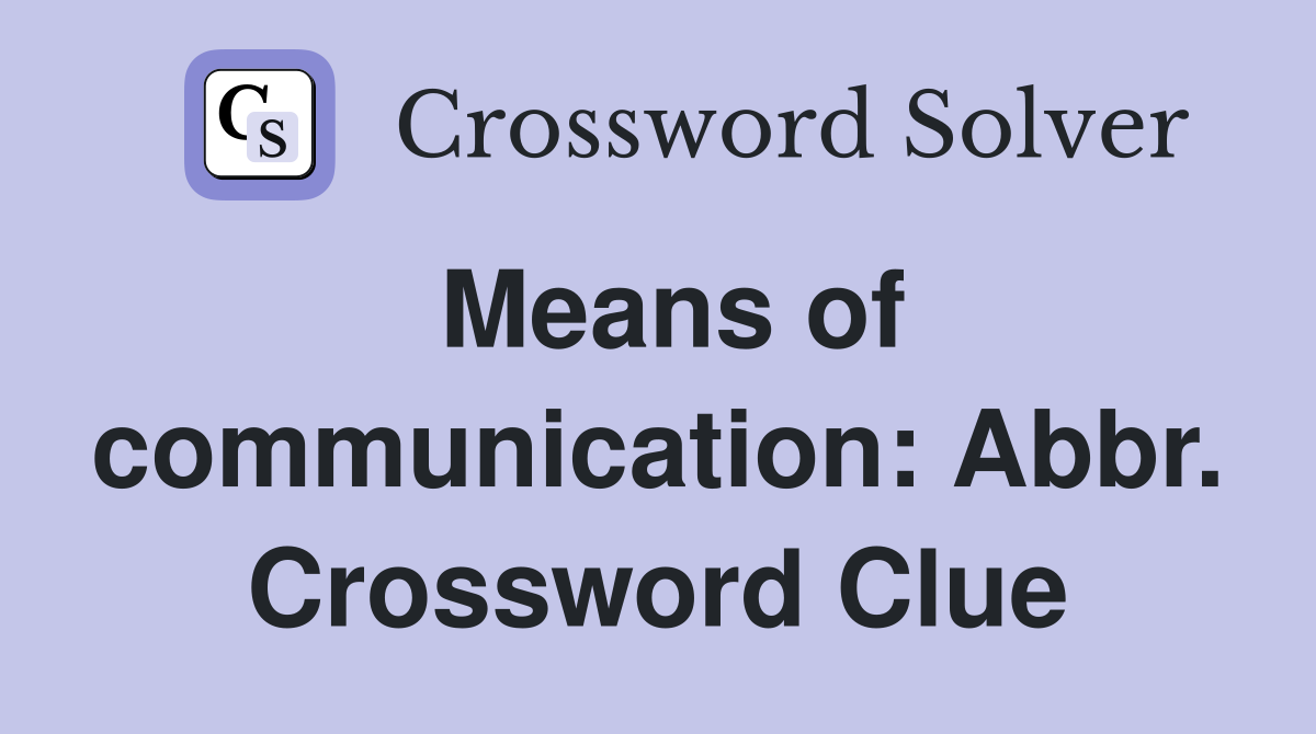 Means of communication: Abbr. Crossword Clue
