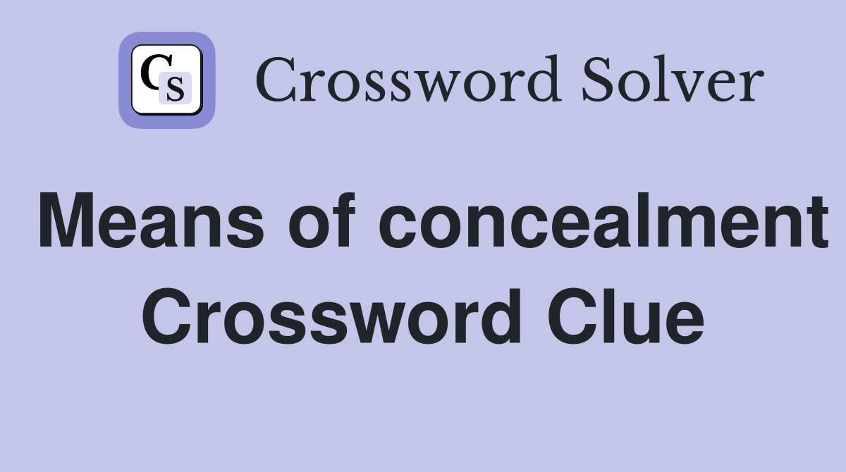 Means of concealment Crossword Clue