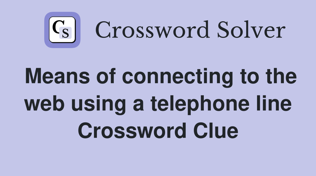 Means of connecting to the web using a telephone line Crossword Clue