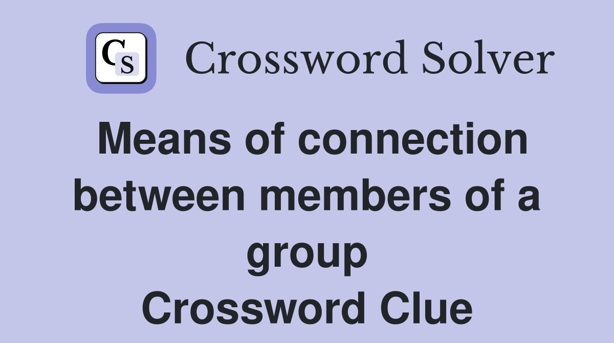 Means of connection between members of a group Crossword Clue