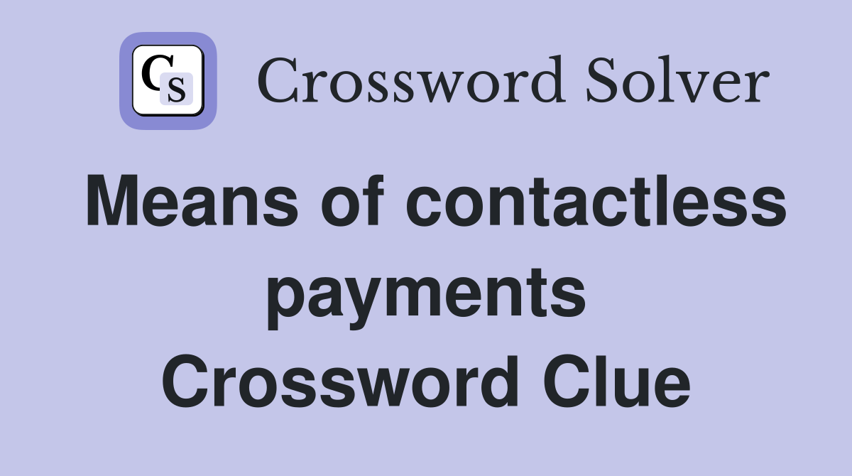 Means of contactless payments Crossword Clue