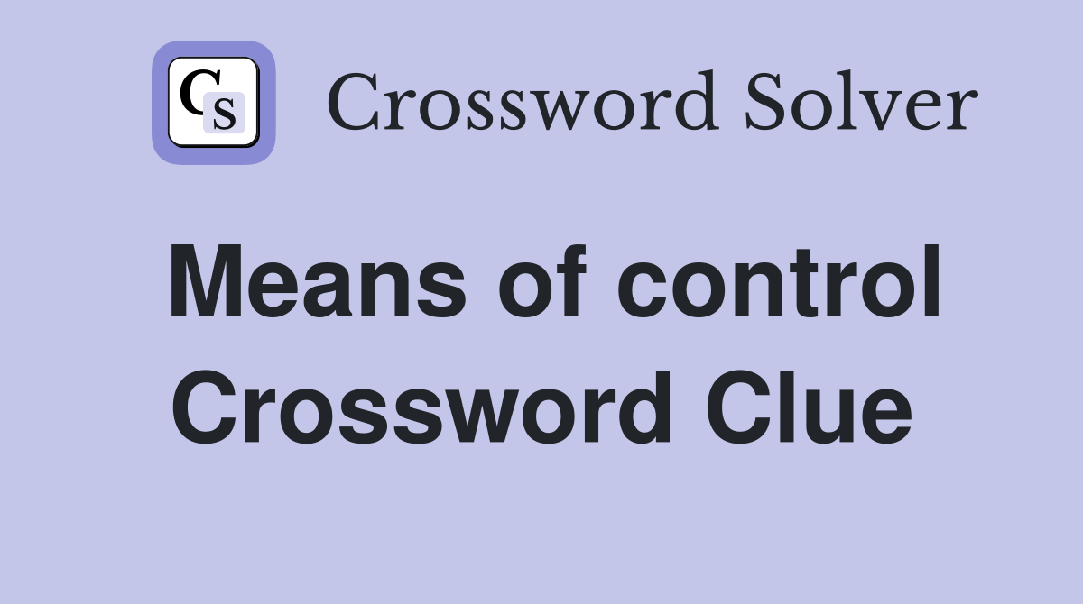 Means of control Crossword Clue
