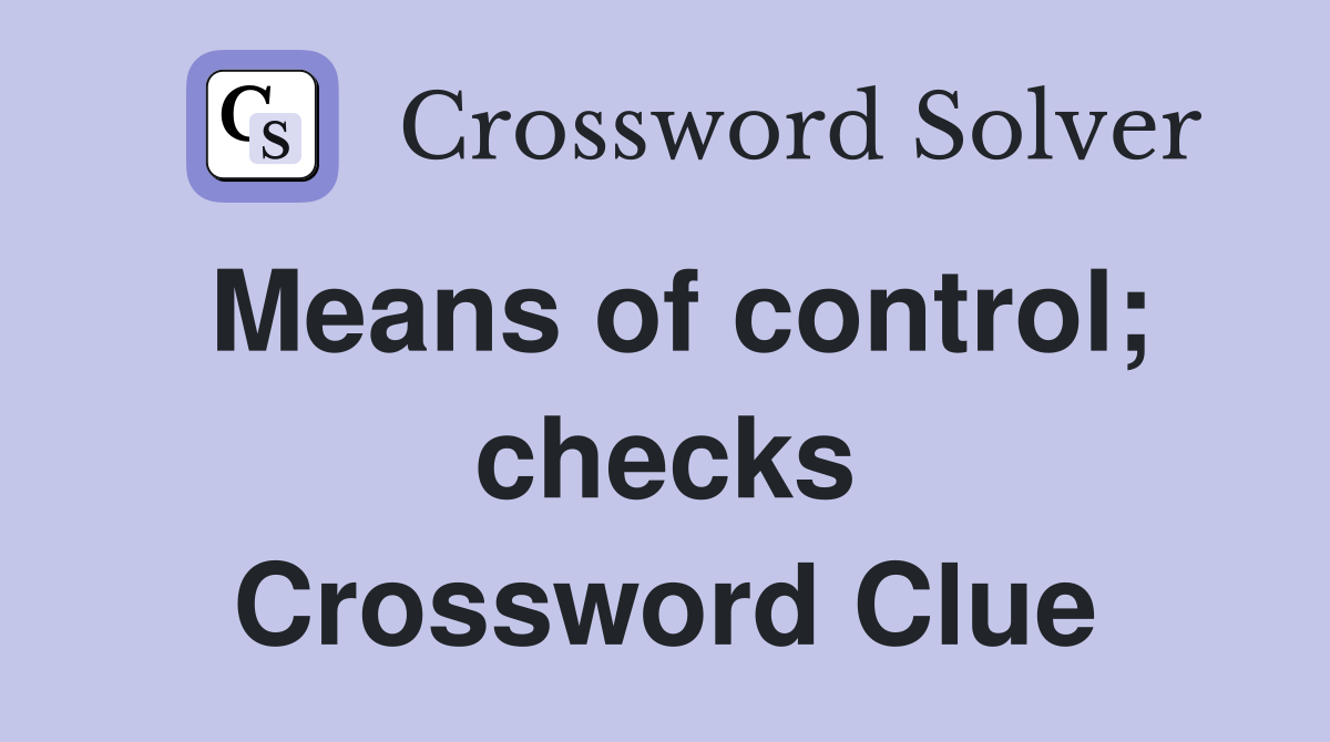 Means of control; checks Crossword Clue