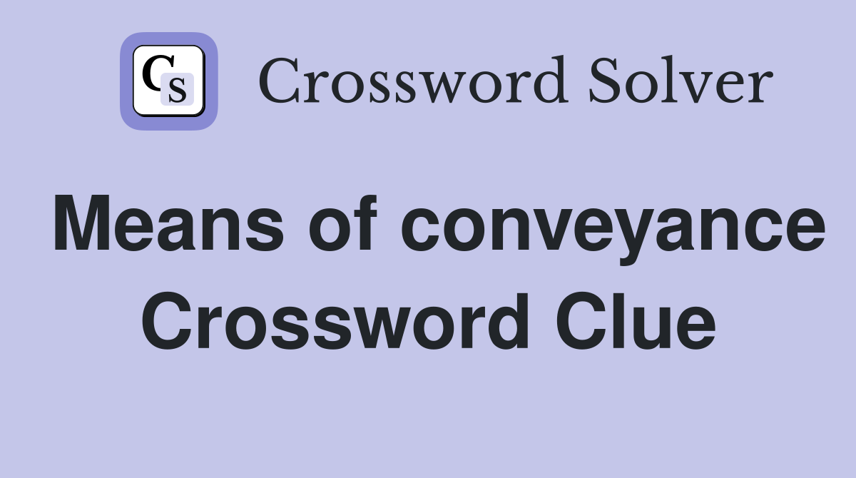 Means of conveyance Crossword Clue