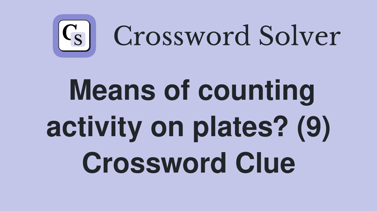 Means of counting activity on plates? (9) Crossword Clue