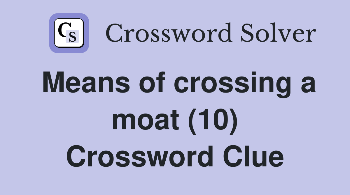 Means of crossing a moat (10) Crossword Clue