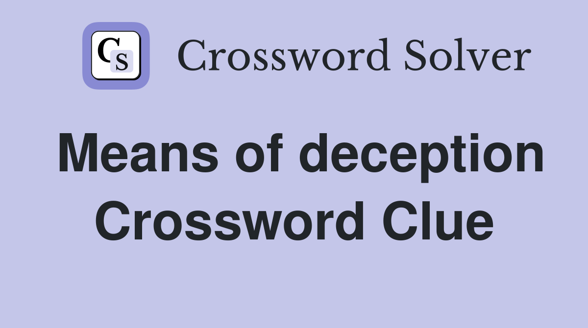 Means of deception Crossword Clue