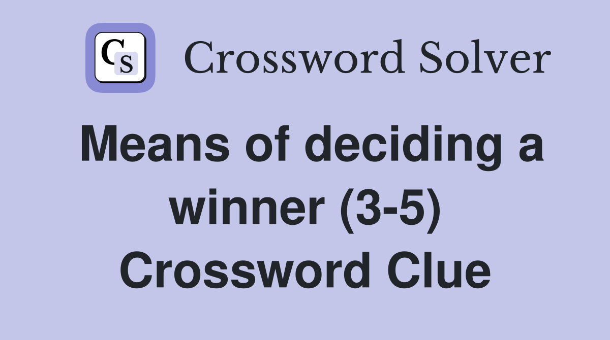 Means of deciding a winner (3-5) Crossword Clue
