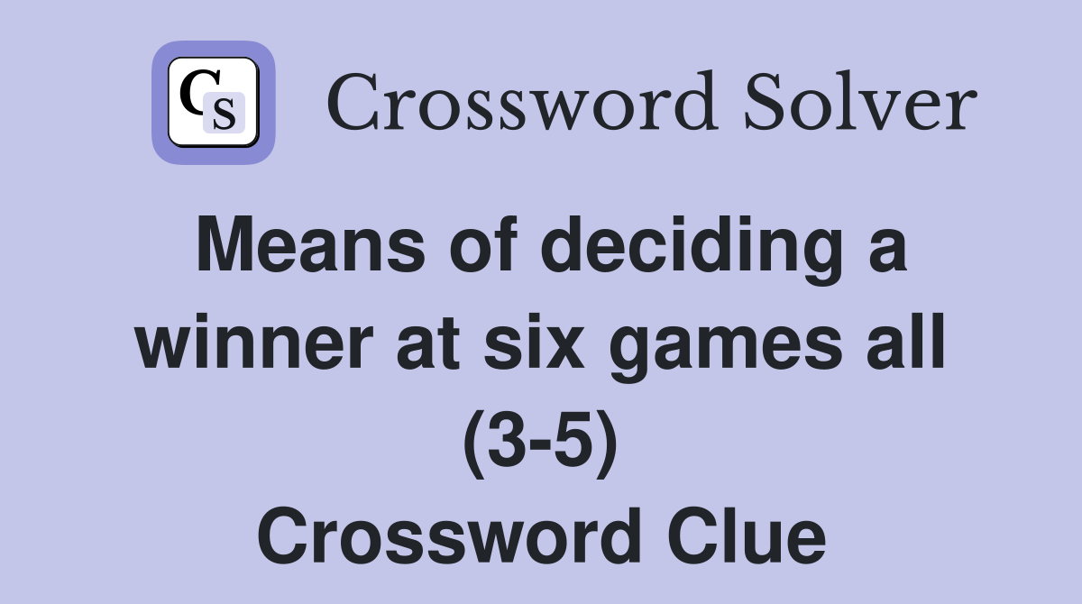 Means of deciding a winner at six games all (3-5) Crossword Clue