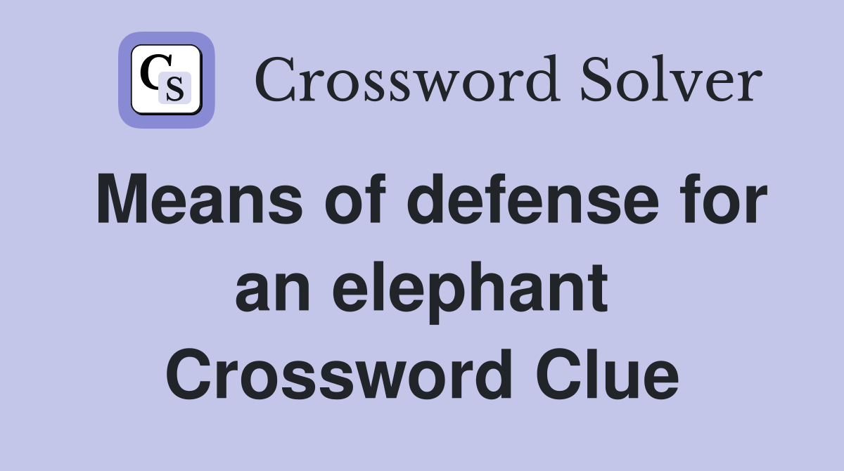 Means of defense for an elephant Crossword Clue