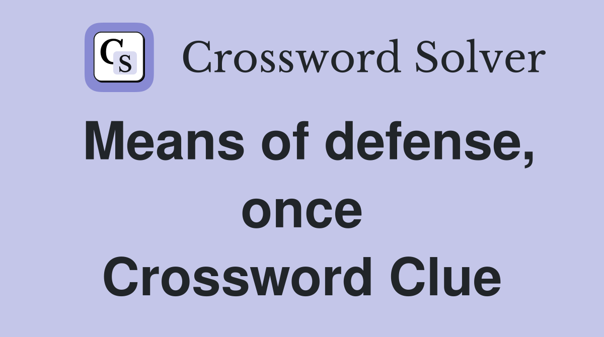 Means of defense, once Crossword Clue
