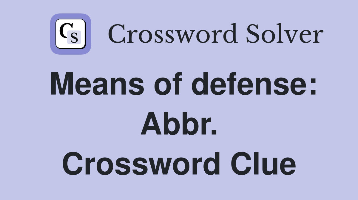 Means of defense: Abbr. Crossword Clue
