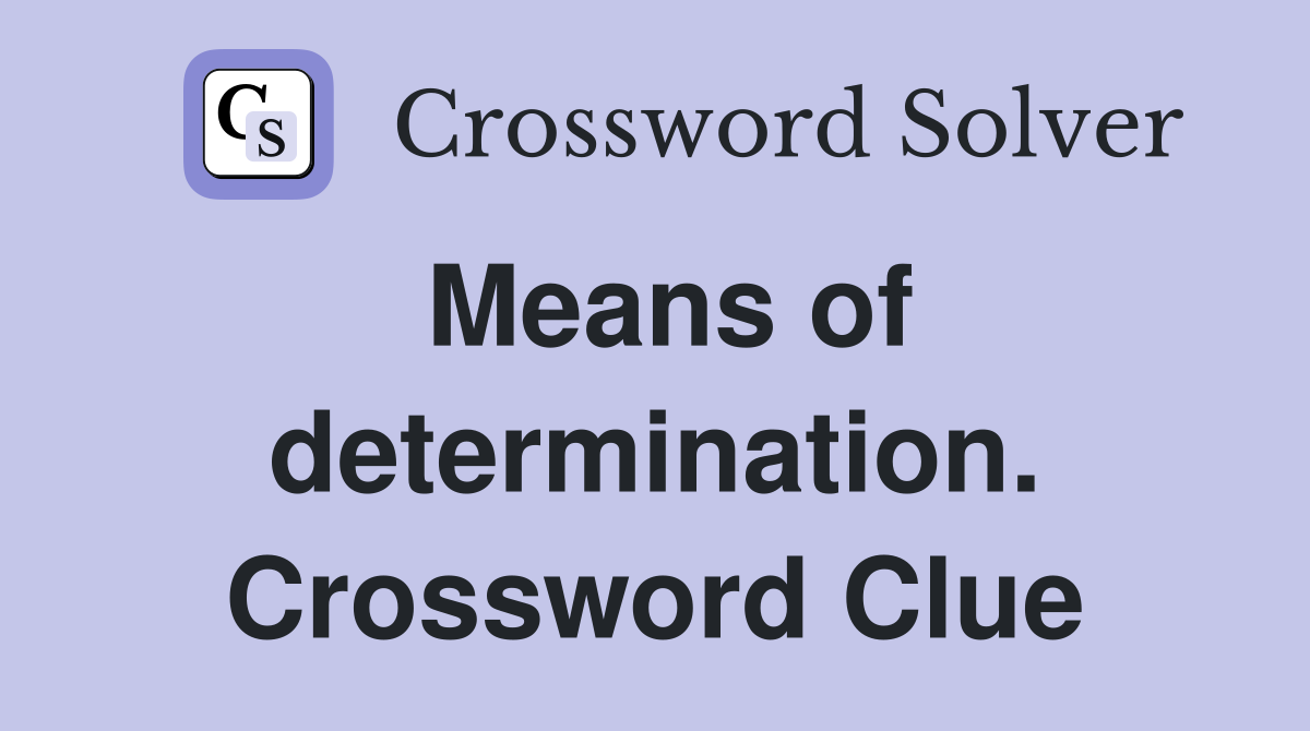 Means of determination. Crossword Clue