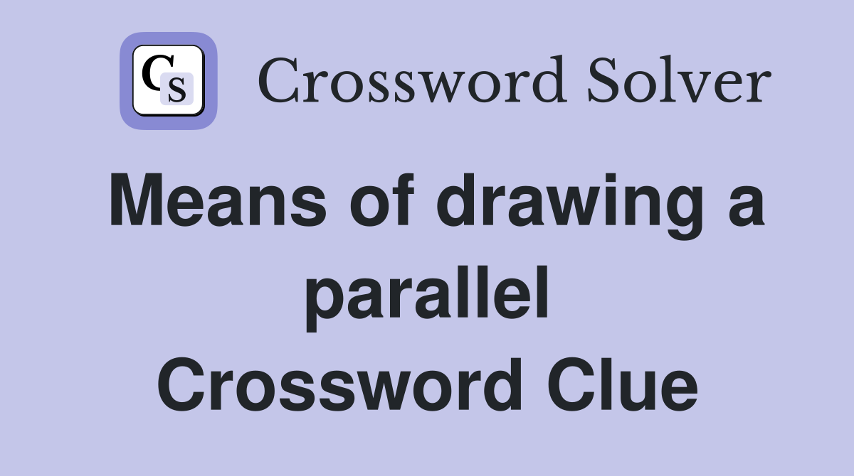 Means of drawing a parallel Crossword Clue