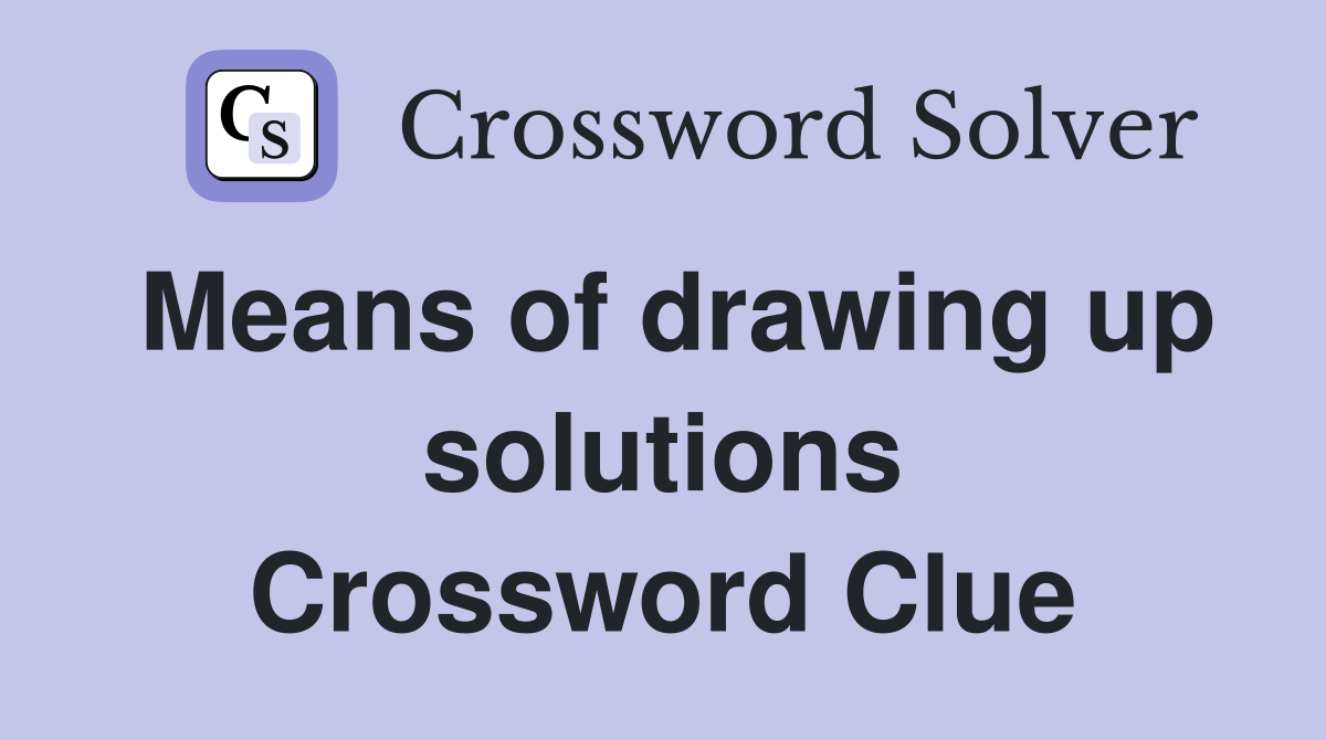 Means of drawing up solutions Crossword Clue