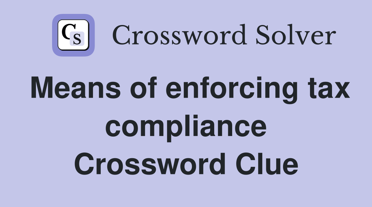 Means of enforcing tax compliance Crossword Clue