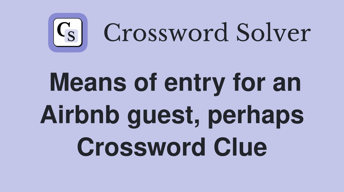 Means of entry for an Airbnb guest, perhaps Crossword Clue