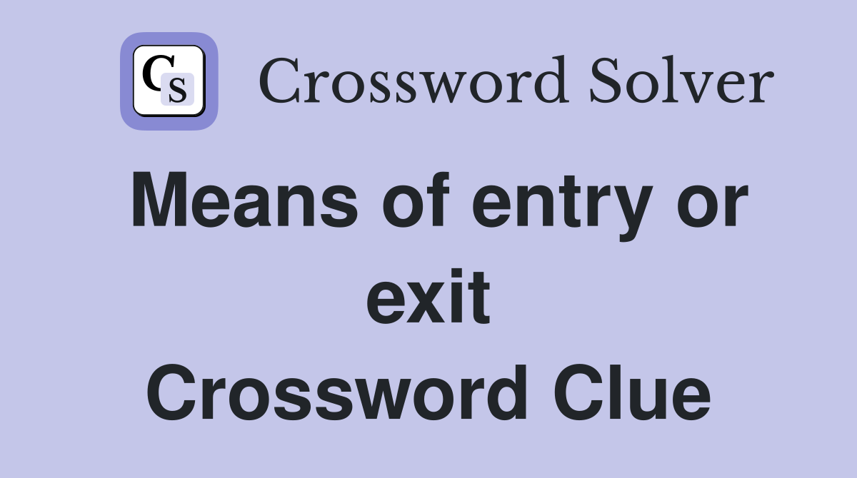 Means of entry or exit Crossword Clue