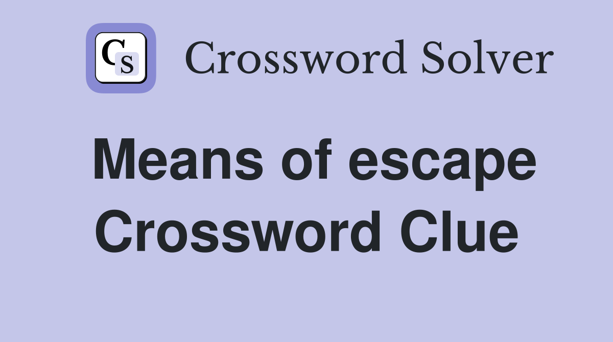 Means of escape Crossword Clue