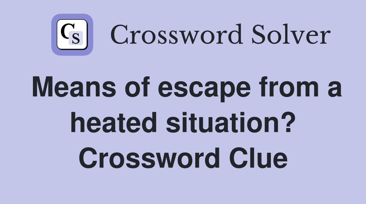 Means of escape from a heated situation? Crossword Clue