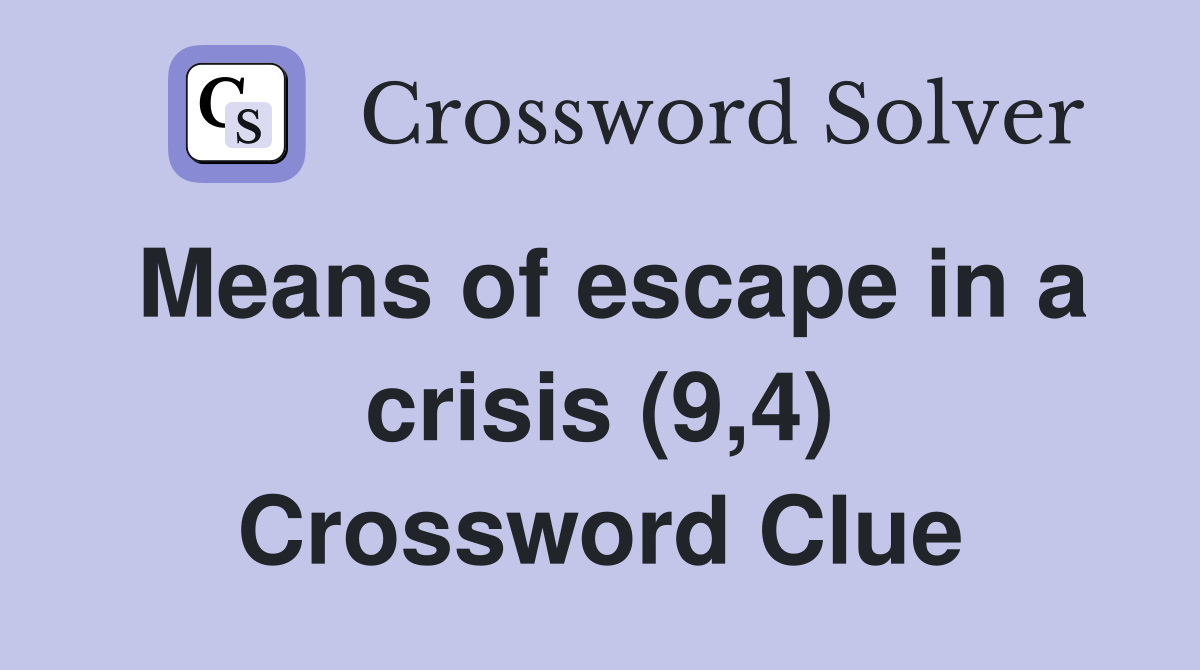 Means of escape in a crisis (9,4) Crossword Clue