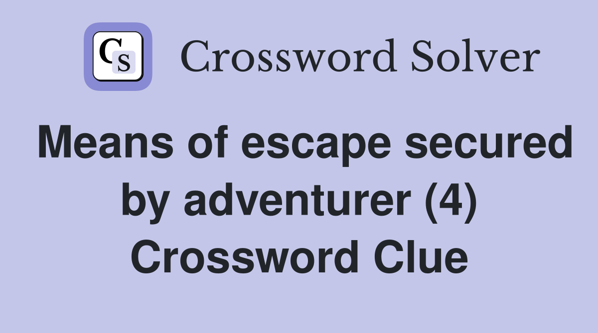 Means of escape secured by adventurer (4) Crossword Clue