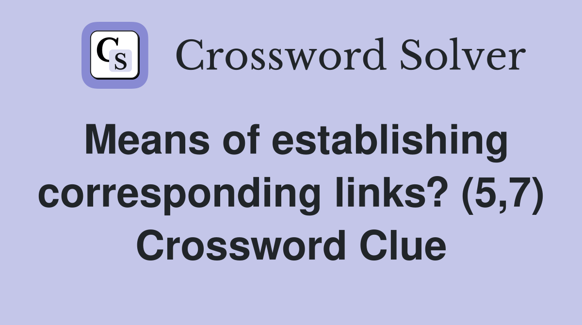 Means of establishing corresponding links? (5,7) Crossword Clue