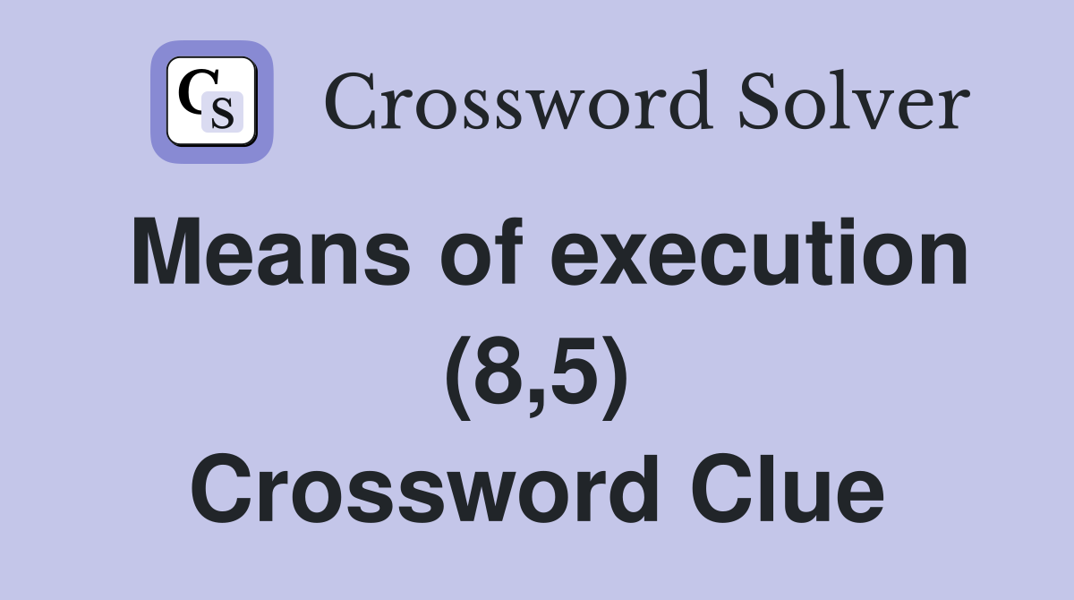 Means of execution (8,5) Crossword Clue