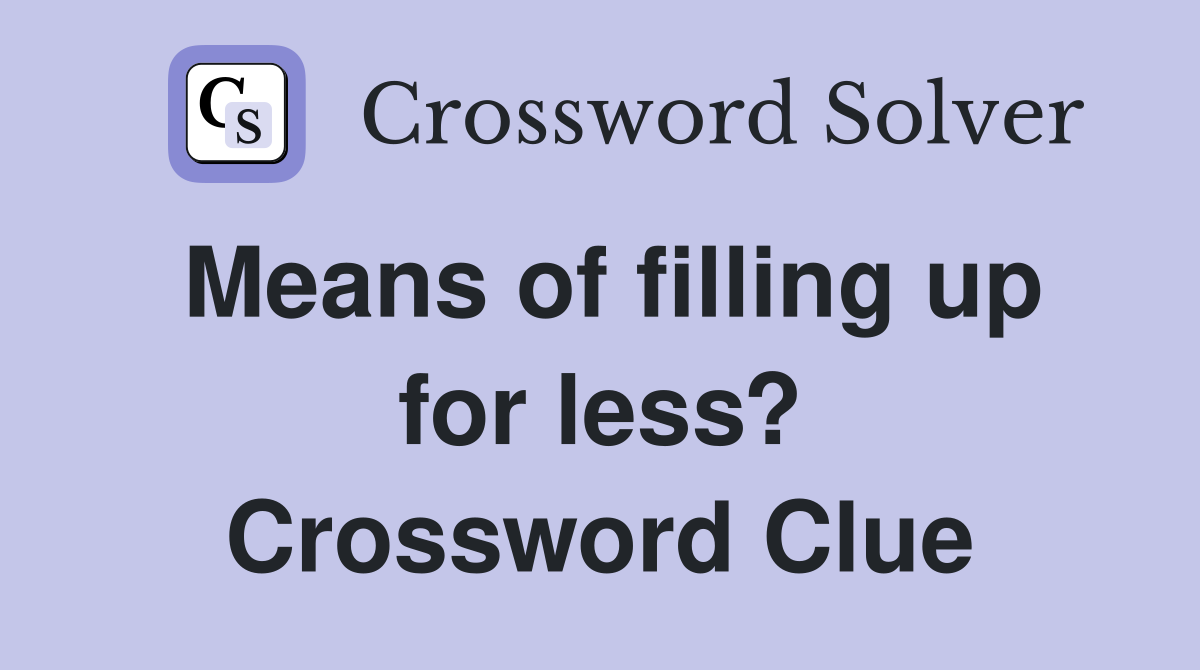 Means of filling up for less? Crossword Clue
