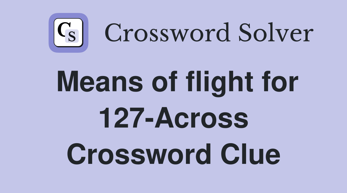 Means of flight for 127-Across Crossword Clue