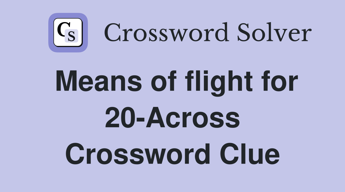 Means of flight for 20-Across Crossword Clue