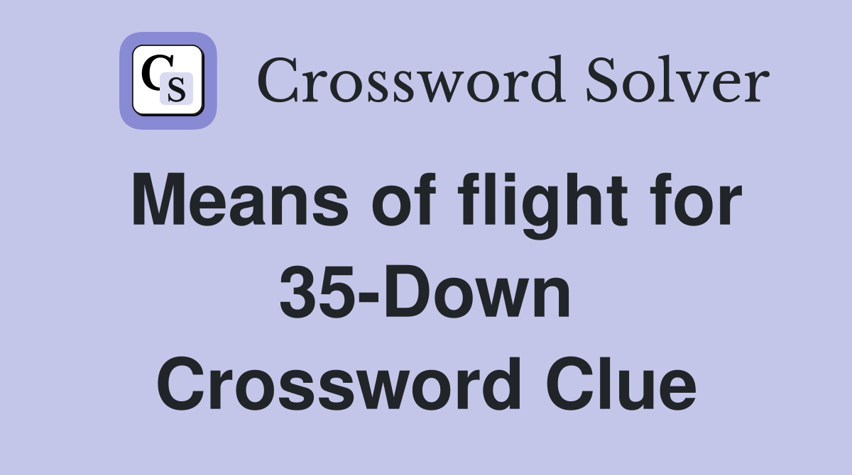Means of flight for 35-Down Crossword Clue