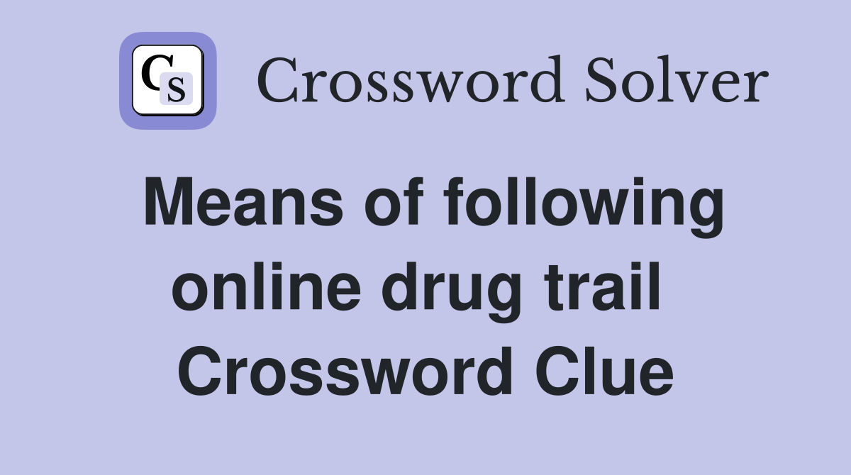 Means of following online drug trail  Crossword Clue