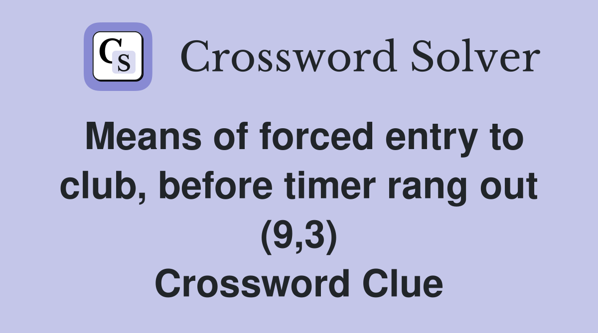 Means of forced entry to club, before timer rang out (9,3) Crossword Clue