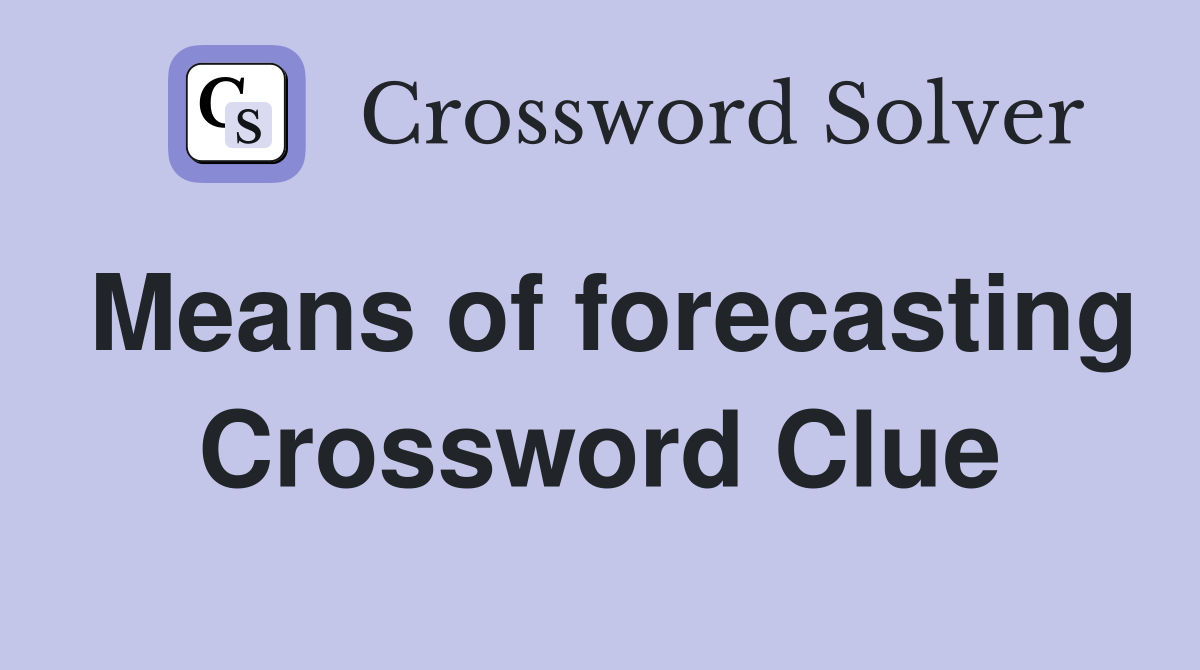 Means of forecasting Crossword Clue